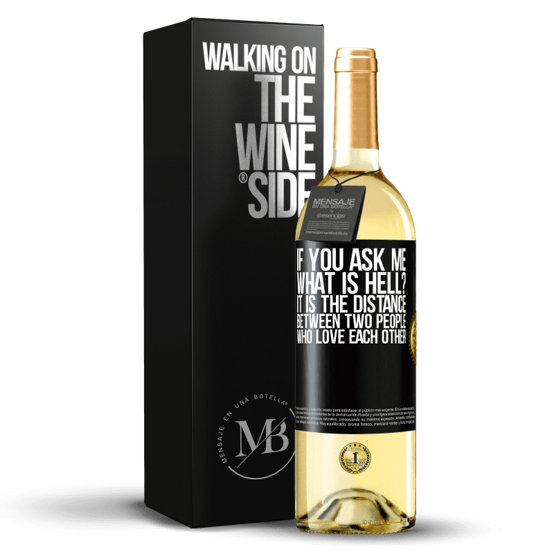 29,95 € Free Shipping | White Wine WHITE Edition If you ask me, what is hell? It is the distance between two people who love each other Black Label. Customizable label Young wine Harvest 2023 Verdejo