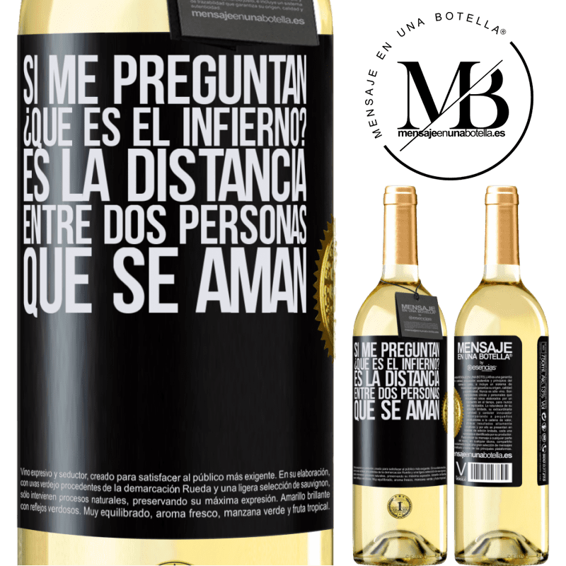 29,95 € Envío gratis | Vino Blanco Edición WHITE Si me preguntan ¿Qué es el infierno? Es la distancia entre dos personas que se aman Etiqueta Negra. Etiqueta personalizable Vino joven Cosecha 2023 Verdejo