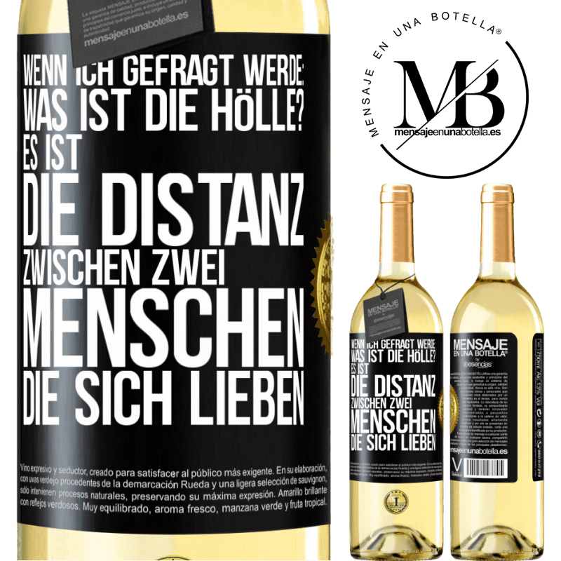 29,95 € Kostenloser Versand | Weißwein WHITE Ausgabe Wenn ich gefragt werde: Was ist die Hölle? Es ist die Distanz zwischen zwei Menschen, die sich lieben Schwarzes Etikett. Anpassbares Etikett Junger Wein Ernte 2023 Verdejo