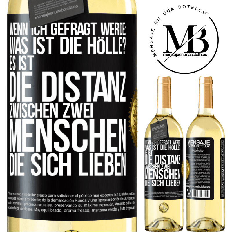 29,95 € Kostenloser Versand | Weißwein WHITE Ausgabe Wenn ich gefragt werde: Was ist die Hölle? Es ist die Distanz zwischen zwei Menschen, die sich lieben Schwarzes Etikett. Anpassbares Etikett Junger Wein Ernte 2025 Verdejo