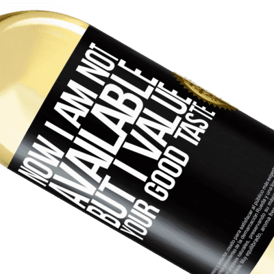 Unique & Personal Expressions. «Now I am not available, but I value your good taste» WHITE Edition