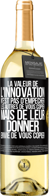 29,95 € | Vin blanc Édition WHITE La valeur de l'innovation n'est pas d' empêcher les autres de vous copier, mais de leur donner envie de vous copier Étiquette Noire. Étiquette personnalisable Vin jeune Récolte 2023 Verdejo