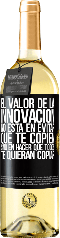 «El valor de la innovación no está en evitar que te copien, sino en hacer que todos te quieran copiar» Edición WHITE