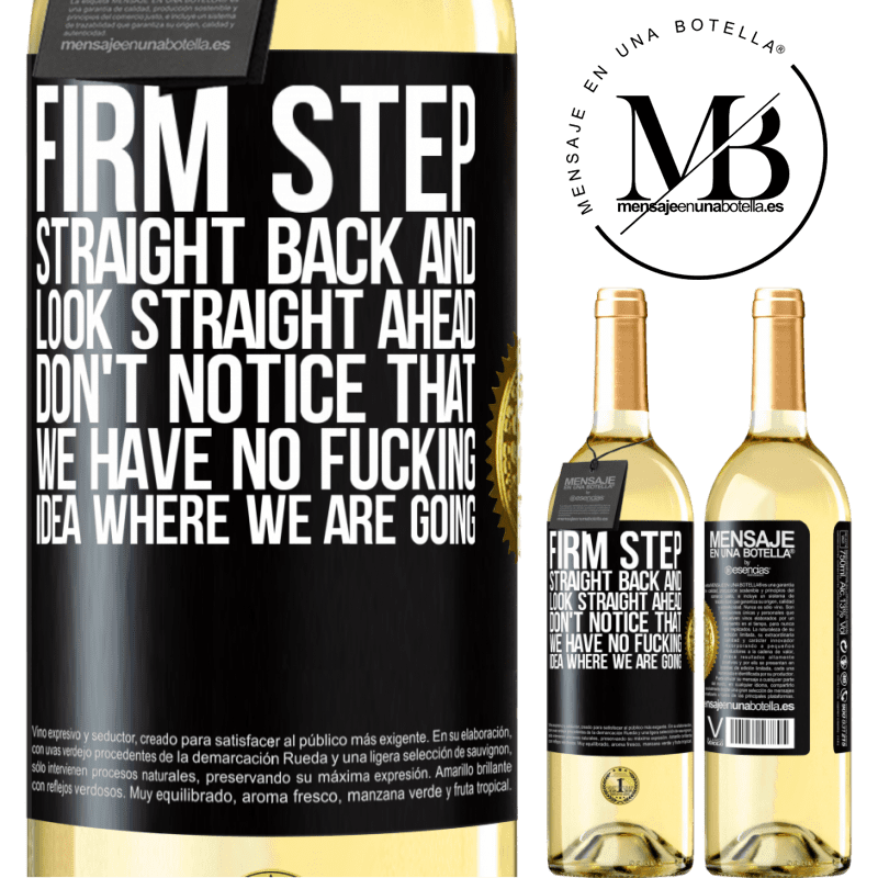 29,95 € Free Shipping | White Wine WHITE Edition Firm step, straight back and look straight ahead. Don't notice that we have no fucking idea where we are going Black Label. Customizable label Young wine Harvest 2023 Verdejo