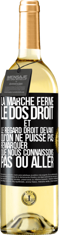 29,95 € Envoi gratuit | Vin blanc Édition WHITE Marche ferme, dos droit et regard droit devant. Ne remarquez pas que nous n'avons aucune putain d'idée où nous allons Étiquette Noire. Étiquette personnalisable Vin jeune Récolte 2022 Verdejo