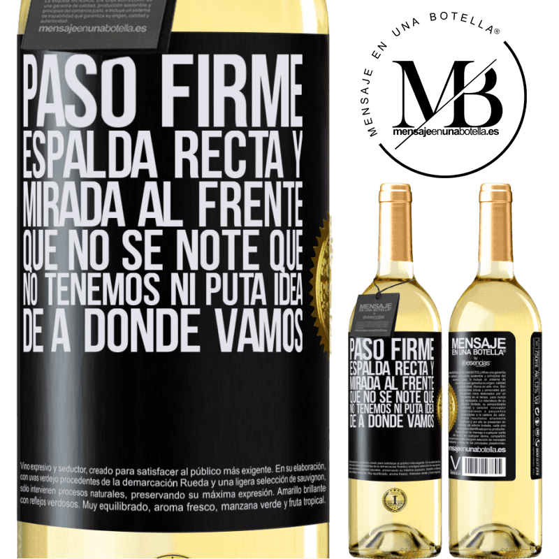 29,95 € Envío gratis | Vino Blanco Edición WHITE Paso firme, espalda recta y mirada al frente. Que no se note que no tenemos ni puta idea de a dónde vamos Etiqueta Negra. Etiqueta personalizable Vino joven Cosecha 2023 Verdejo