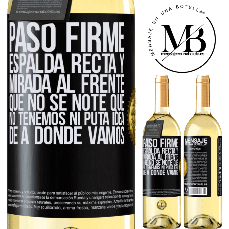 29,95 € Envío gratis | Vino Blanco Edición WHITE Paso firme, espalda recta y mirada al frente. Que no se note que no tenemos ni puta idea de a dónde vamos Etiqueta Negra. Etiqueta personalizable Vino joven Cosecha 2025 Verdejo