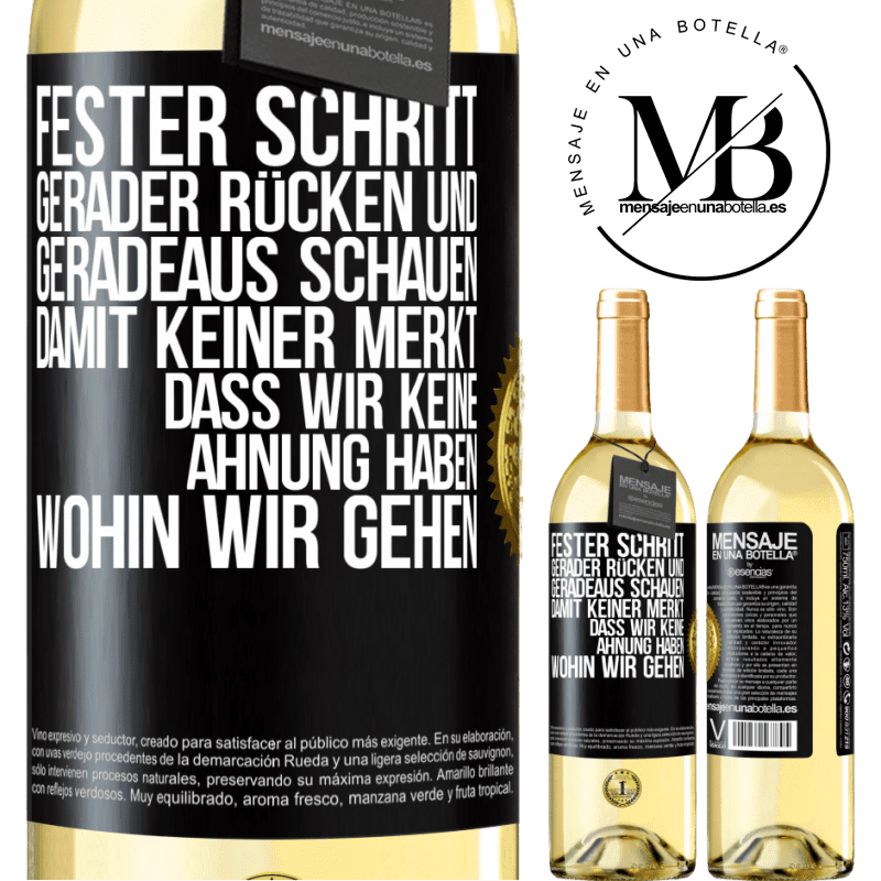 29,95 € Kostenloser Versand | Weißwein WHITE Ausgabe Fester Schritt, gerader Rücken und geradeaus schauen. Damit keiner merkt, dass wir keine Ahnung haben, wohin wir gehen Schwarzes Etikett. Anpassbares Etikett Junger Wein Ernte 2023 Verdejo