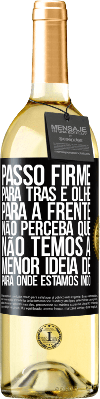 29,95 € Envio grátis | Vinho branco Edição WHITE Passo firme, para trás e olhe para a frente. Não perceba que não temos a menor ideia de para onde estamos indo Etiqueta Preta. Etiqueta personalizável Vinho jovem Colheita 2025 Verdejo