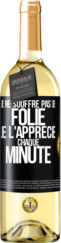 29,95 € | Vin blanc Édition WHITE Je ne souffre pas de folie. Je l'apprécie chaque minute Étiquette Noire. Étiquette personnalisable Vin jeune Récolte 2024 Verdejo