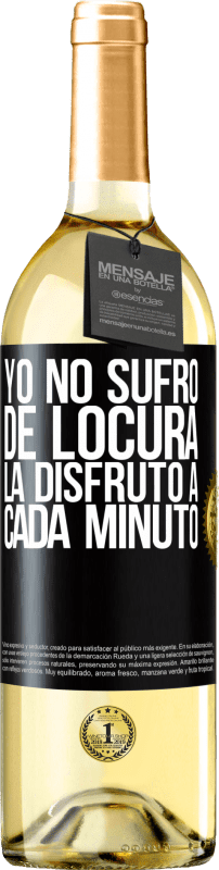 «Yo no sufro de locura... la disfruto a cada minuto» Edición WHITE