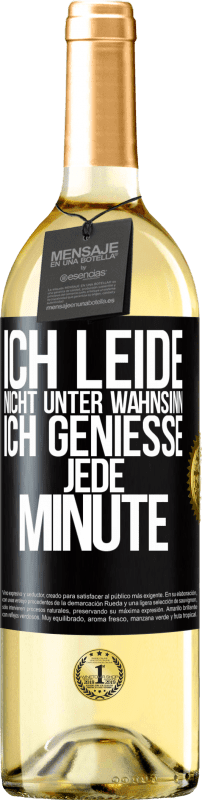 29,95 € | Weißwein WHITE Ausgabe Ich leide nicht unter Wahnsinn,ich genieße jede Minute Schwarzes Etikett. Anpassbares Etikett Junger Wein Ernte 2024 Verdejo