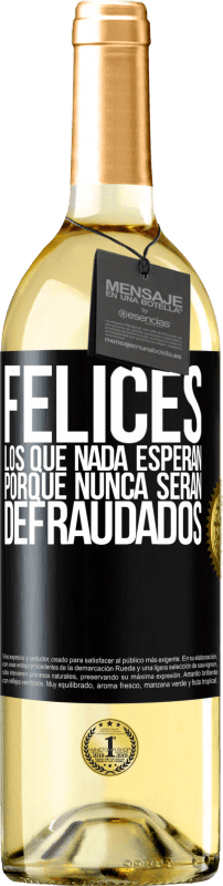 «Felices los que nada esperan, porque nunca serán defraudados» Edición WHITE