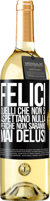 29,95 € Spedizione Gratuita | Vino bianco Edizione WHITE Felici quelli che non si aspettano nulla, perché non saranno mai delusi Etichetta Nera. Etichetta personalizzabile Vino giovane Raccogliere 2025 Verdejo