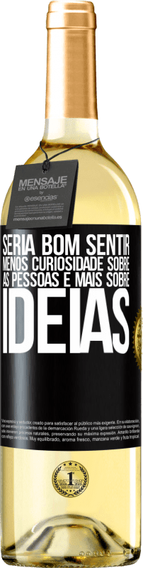«Seria bom sentir menos curiosidade sobre as pessoas e mais sobre idéias» Edição WHITE