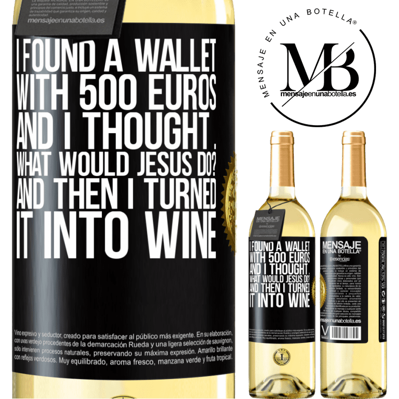 29,95 € Free Shipping | White Wine WHITE Edition I found a wallet with 500 euros. And I thought ... What would Jesus do? And then I turned it into wine Black Label. Customizable label Young wine Harvest 2023 Verdejo