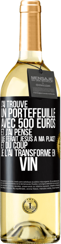29,95 € | Vin blanc Édition WHITE J'ai trouvé un portefeuille avec 500 euros. Et j'ai pensé. Que ferait Jésus à ma place? Et du coup, je l'ai transformé en vin Étiquette Noire. Étiquette personnalisable Vin jeune Récolte 2023 Verdejo