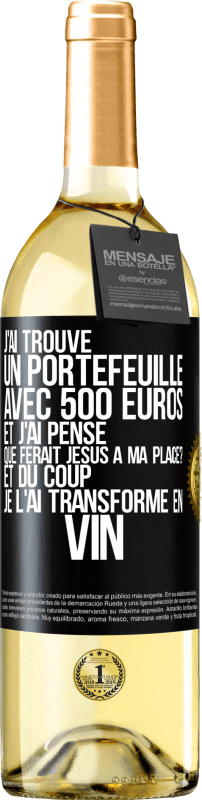 29,95 € | Vin blanc Édition WHITE J'ai trouvé un portefeuille avec 500 euros. Et j'ai pensé. Que ferait Jésus à ma place? Et du coup, je l'ai transformé en vin Étiquette Noire. Étiquette personnalisable Vin jeune Récolte 2024 Verdejo