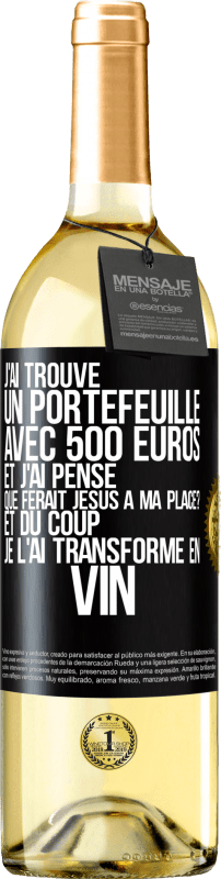 29,95 € Envoi gratuit | Vin blanc Édition WHITE J'ai trouvé un portefeuille avec 500 euros. Et j'ai pensé. Que ferait Jésus à ma place? Et du coup, je l'ai transformé en vin Étiquette Noire. Étiquette personnalisable Vin jeune Récolte 2025 Verdejo