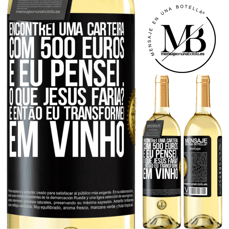 29,95 € Envio grátis | Vinho branco Edição WHITE Encontrei uma carteira com 500 euros. E eu pensei ... O que Jesus faria? E então eu transformei em vinho Etiqueta Preta. Etiqueta personalizável Vinho jovem Colheita 2023 Verdejo