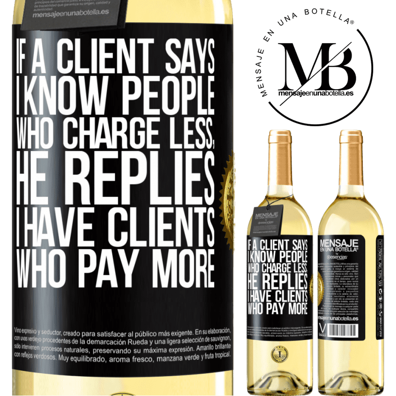 29,95 € Free Shipping | White Wine WHITE Edition If a client says I know people who charge less, he replies I have clients who pay more Black Label. Customizable label Young wine Harvest 2023 Verdejo