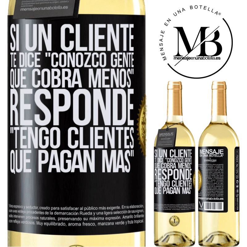 29,95 € Envío gratis | Vino Blanco Edición WHITE Si un cliente te dice Conozco gente que cobra menos, responde Tengo clientes que pagan más Etiqueta Negra. Etiqueta personalizable Vino joven Cosecha 2025 Verdejo