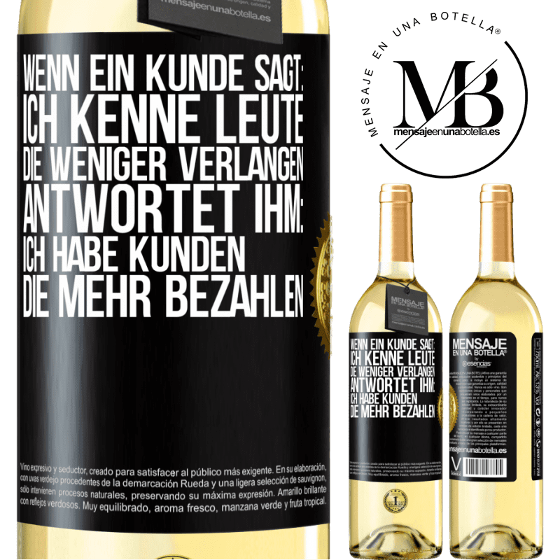 29,95 € Kostenloser Versand | Weißwein WHITE Ausgabe Wenn ein Kunde sagt: Ich kenne Leute, die weniger verlangen, antwortet ihm: Ich habe Kunden, die mehr bezahlen Schwarzes Etikett. Anpassbares Etikett Junger Wein Ernte 2024 Verdejo