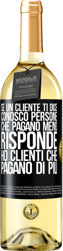 29,95 € | Vino bianco Edizione WHITE Se un cliente ti dice Conosco persone che pagano meno, risponde Ho clienti che pagano di più Etichetta Nera. Etichetta personalizzabile Vino giovane Raccogliere 2024 Verdejo