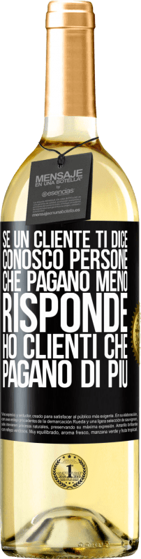 29,95 € Spedizione Gratuita | Vino bianco Edizione WHITE Se un cliente ti dice Conosco persone che pagano meno, risponde Ho clienti che pagano di più Etichetta Nera. Etichetta personalizzabile Vino giovane Raccogliere 2025 Verdejo