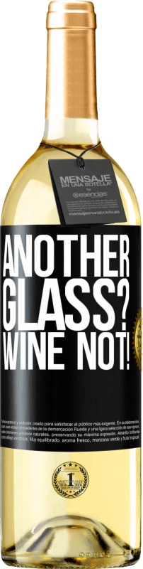 «Another glass? Wine not!» WHITE Edition