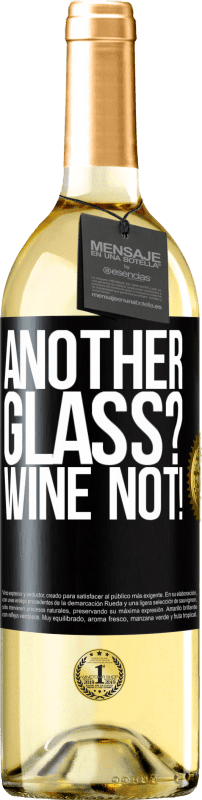 «Another glass? Wine not!» Edición WHITE