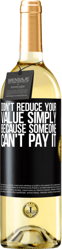 29,95 € | Белое вино Издание WHITE Не уменьшайте свою ценность просто потому, что кто-то не может ее заплатить Черная метка. Настраиваемая этикетка Молодое вино Урожай 2023 Verdejo