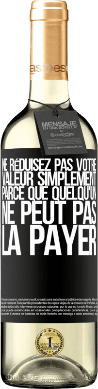 29,95 € | Vin blanc Édition WHITE Ne réduisez pas votre valeur simplement parce que quelqu'un ne peut pas la payer Étiquette Noire. Étiquette personnalisable Vin jeune Récolte 2024 Verdejo