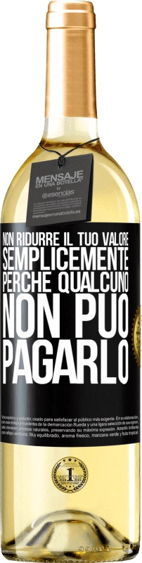29,95 € Spedizione Gratuita | Vino bianco Edizione WHITE Non ridurre il tuo valore semplicemente perché qualcuno non può pagarlo Etichetta Nera. Etichetta personalizzabile Vino giovane Raccogliere 2025 Verdejo