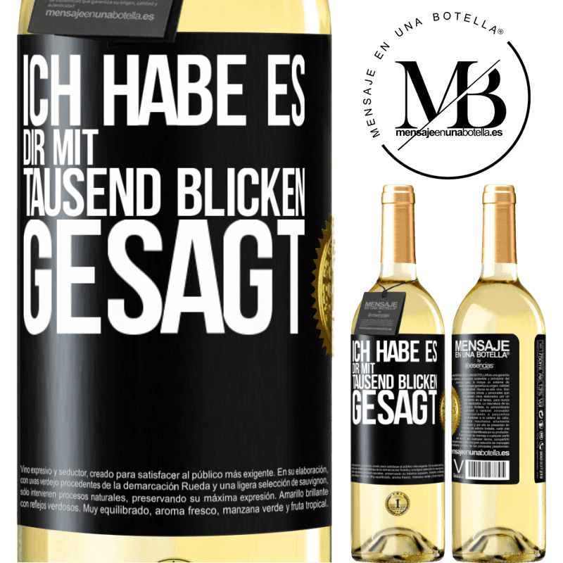 29,95 € Kostenloser Versand | Weißwein WHITE Ausgabe Ich habe es dir mit tausend Blicken gesagt Schwarzes Etikett. Anpassbares Etikett Junger Wein Ernte 2023 Verdejo