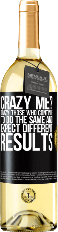 29,95 € | White Wine WHITE Edition crazy me? Crazy those who continue to do the same and expect different results Black Label. Customizable label Young wine Harvest 2021 Verdejo