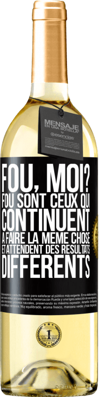 29,95 € Envoi gratuit | Vin blanc Édition WHITE Fou, moi? Fou sont ceux qui continuent à faire la même chose et attendent des résultats différents Étiquette Noire. Étiquette personnalisable Vin jeune Récolte 2022 Verdejo