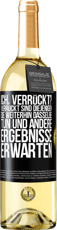 29,95 € | Weißwein WHITE Ausgabe Ich, verrückt? Verrückt sind diejenigen, die weiterhin dasselbe tun und andere Ergebnisse erwarten Schwarzes Etikett. Anpassbares Etikett Junger Wein Ernte 2024 Verdejo