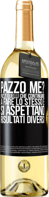 29,95 € | Vino bianco Edizione WHITE pazzo me? Pazzi quelli che continuano a fare lo stesso e si aspettano risultati diversi Etichetta Nera. Etichetta personalizzabile Vino giovane Raccogliere 2024 Verdejo