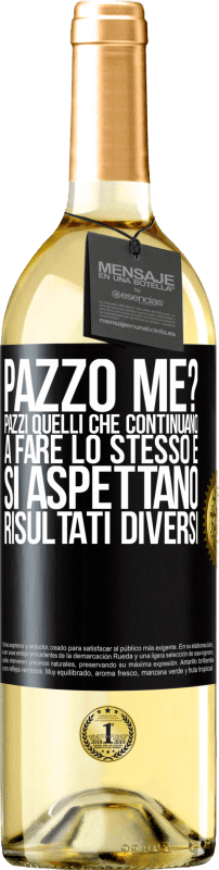 29,95 € Spedizione Gratuita | Vino bianco Edizione WHITE pazzo me? Pazzi quelli che continuano a fare lo stesso e si aspettano risultati diversi Etichetta Nera. Etichetta personalizzabile Vino giovane Raccogliere 2025 Verdejo