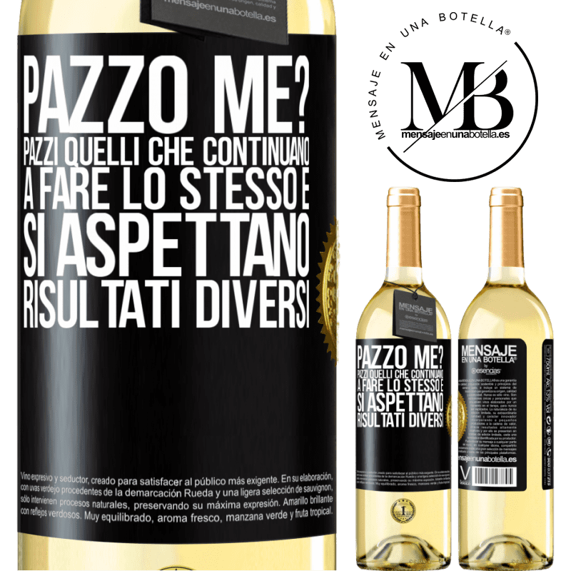 29,95 € Spedizione Gratuita | Vino bianco Edizione WHITE pazzo me? Pazzi quelli che continuano a fare lo stesso e si aspettano risultati diversi Etichetta Nera. Etichetta personalizzabile Vino giovane Raccogliere 2024 Verdejo