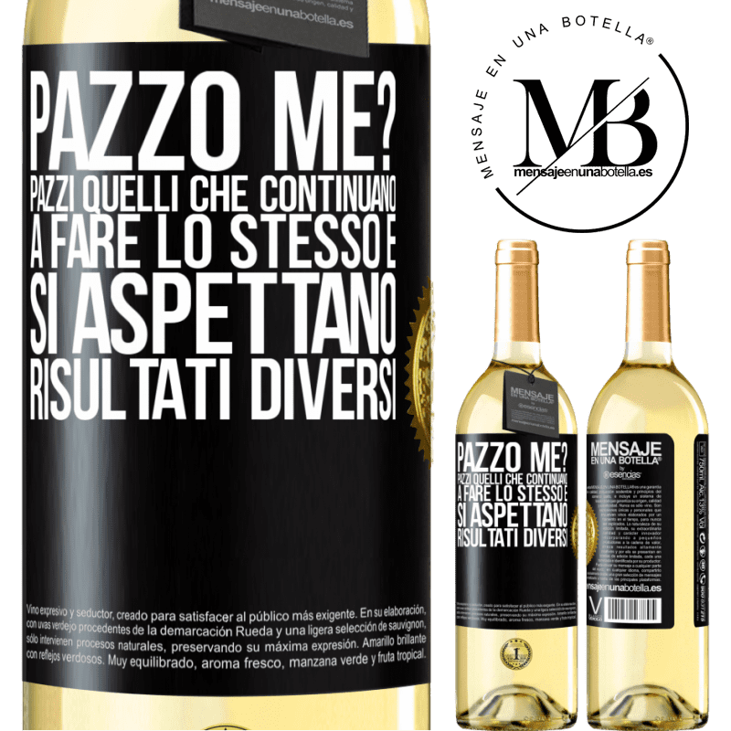 29,95 € Spedizione Gratuita | Vino bianco Edizione WHITE pazzo me? Pazzi quelli che continuano a fare lo stesso e si aspettano risultati diversi Etichetta Nera. Etichetta personalizzabile Vino giovane Raccogliere 2025 Verdejo