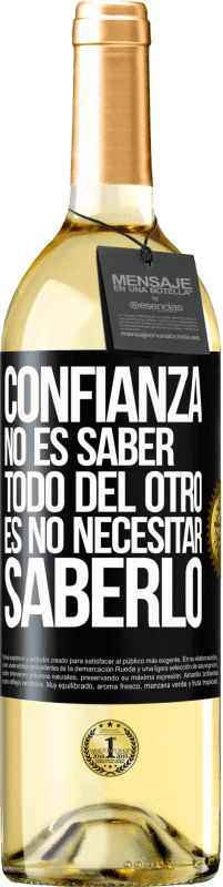 29,95 € | Vino Blanco Edición WHITE Confianza no es saber todo del otro. Es no necesitar saberlo Etiqueta Negra. Etiqueta personalizable Vino joven Cosecha 2024 Verdejo