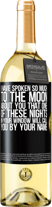 29,95 € | White Wine WHITE Edition I have spoken so much to the Moon about you that one of these nights in your window will call you by your name Black Label. Customizable label Young wine Harvest 2024 Verdejo