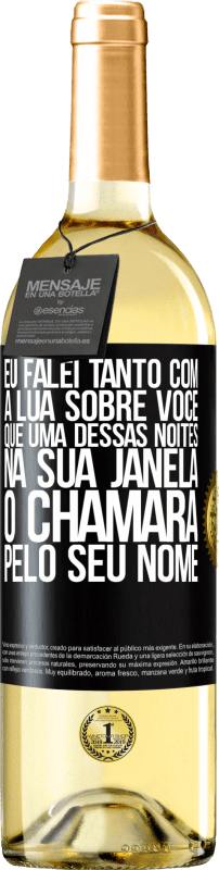 «Eu falei tanto com a Lua sobre você que uma dessas noites na sua janela o chamará pelo seu nome» Edição WHITE