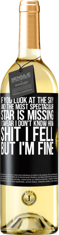 29,95 € | White Wine WHITE Edition If you look at the sky and the most spectacular star is missing, I swear I don't know how shit I fell, but I'm fine Black Label. Customizable label Young wine Harvest 2025 Verdejo
