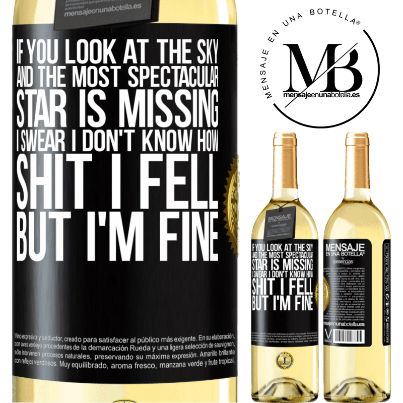 29,95 € Free Shipping | White Wine WHITE Edition If you look at the sky and the most spectacular star is missing, I swear I don't know how shit I fell, but I'm fine Black Label. Customizable label Young wine Harvest 2022 Verdejo