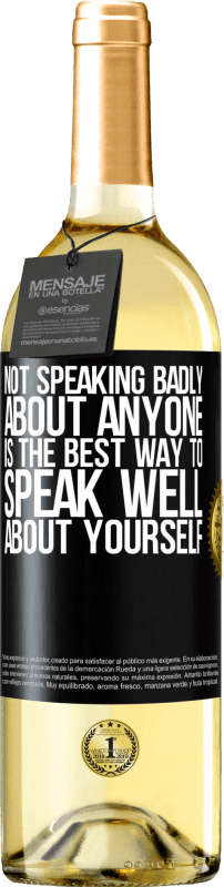«Not speaking badly about anyone is the best way to speak well about yourself» WHITE Edition