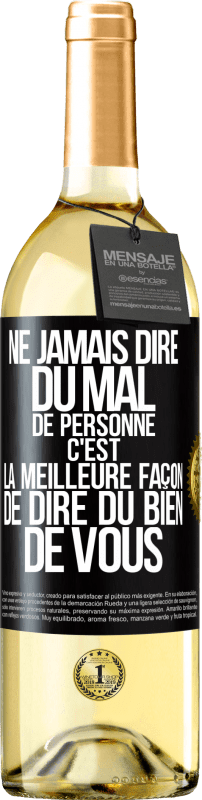 29,95 € | Vin blanc Édition WHITE Ne jamais dire du mal de personne c'est la meilleure façon de dire du bien de vous Étiquette Noire. Étiquette personnalisable Vin jeune Récolte 2024 Verdejo