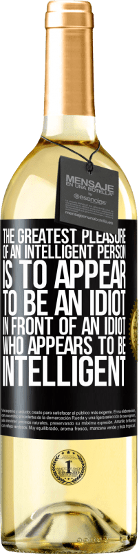 29,95 € | White Wine WHITE Edition The greatest pleasure of an intelligent person is to appear to be an idiot in front of an idiot who appears to be intelligent Black Label. Customizable label Young wine Harvest 2023 Verdejo